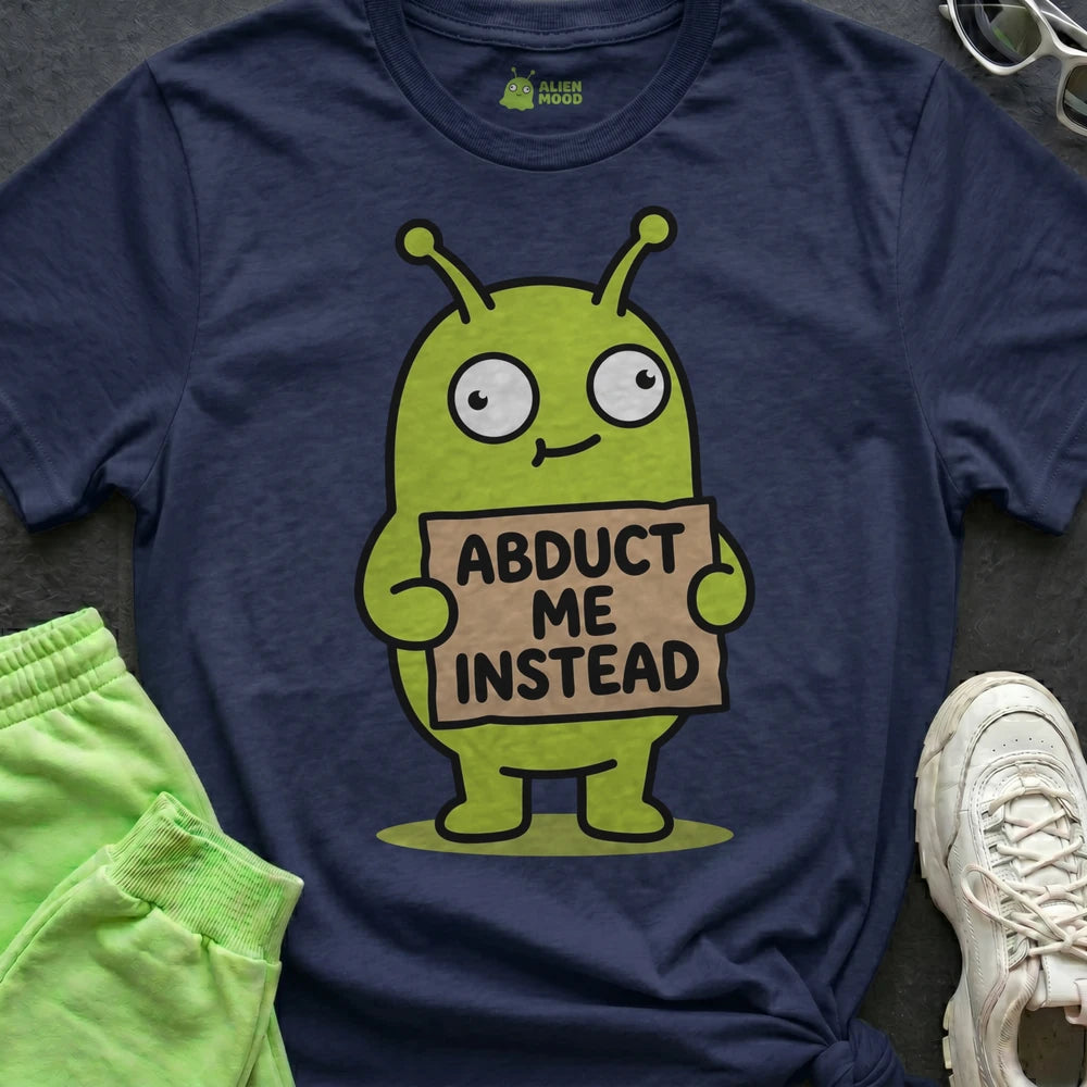 Abduct Me Instead Alien T-shirt