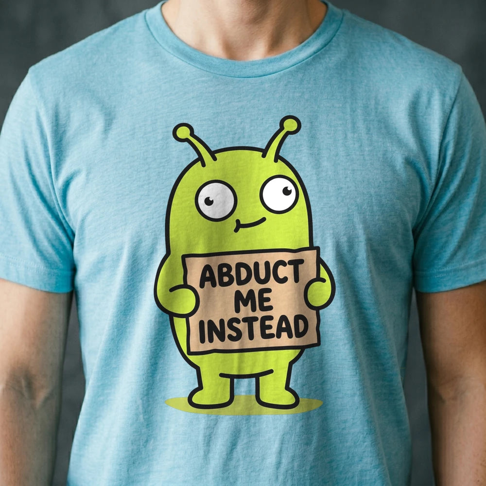 Abduct Me Instead Alien T-shirt