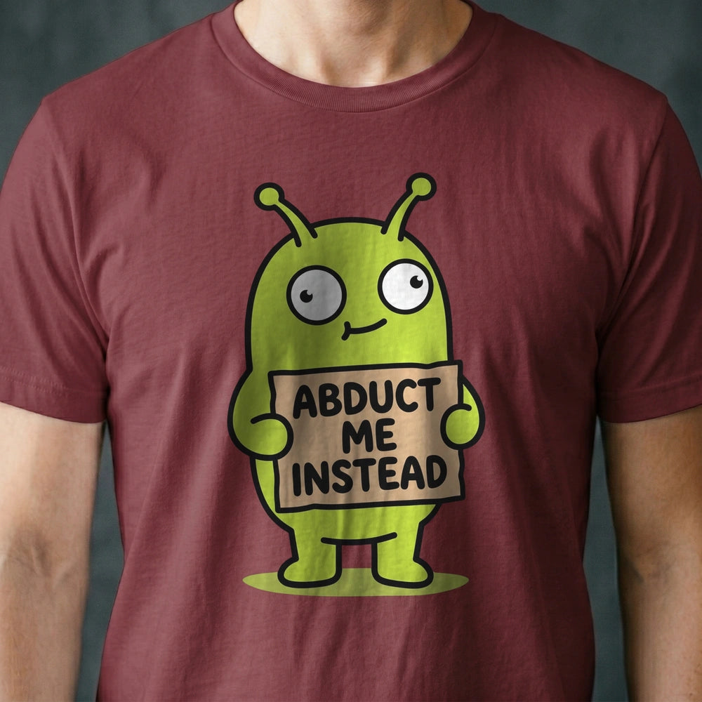 Abduct Me Instead Alien T-shirt