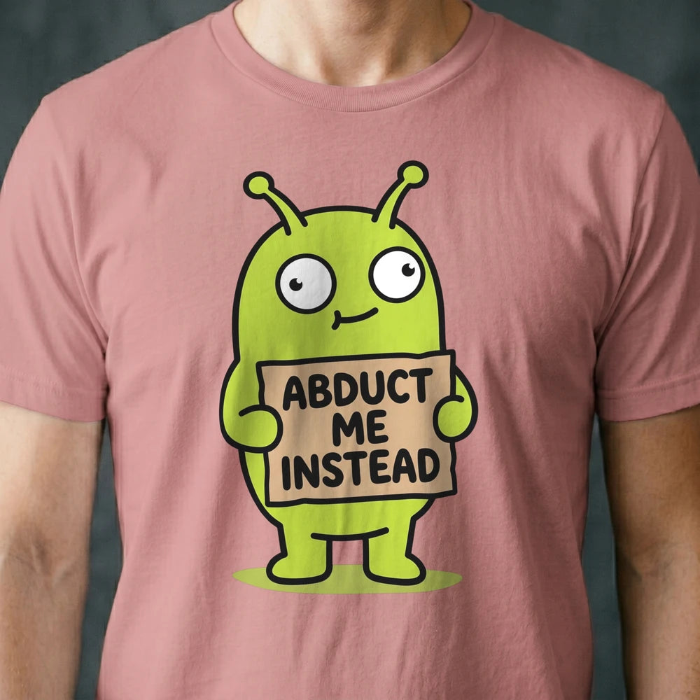 Abduct Me Instead Alien T-shirt