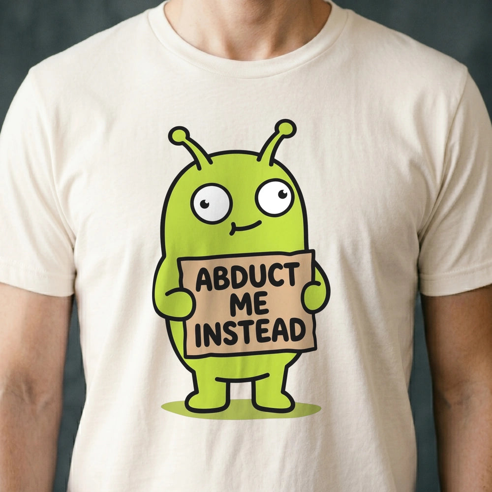 Abduct Me Instead Alien T-shirt