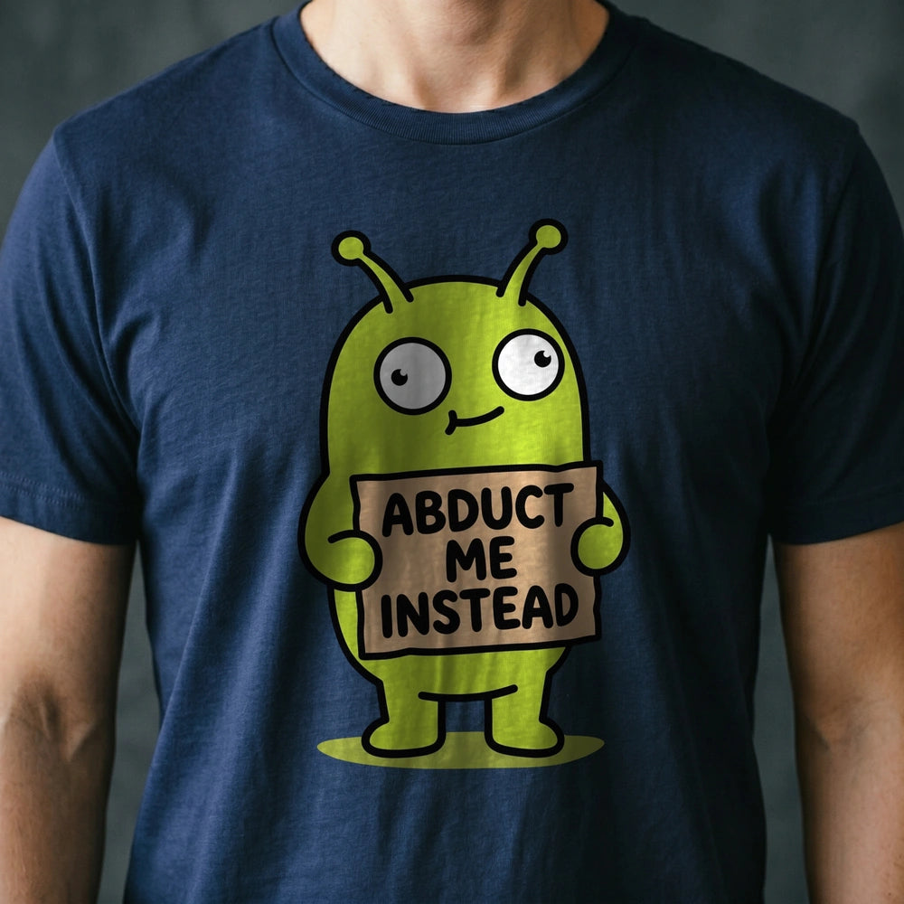 Abduct Me Instead Alien T-shirt