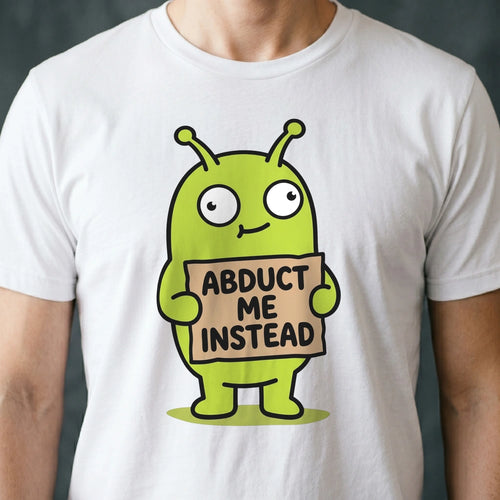 Abduct Me Instead Alien T-shirt