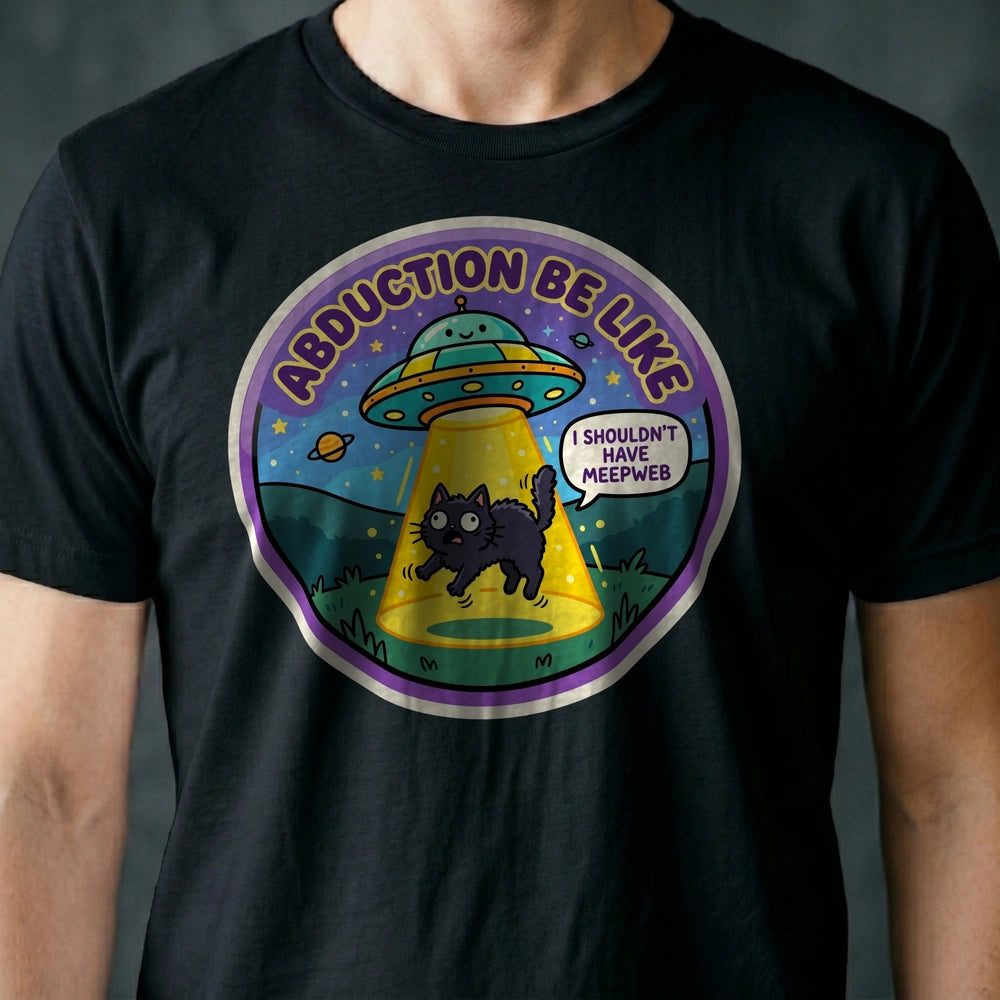 Abduction Be Like Alien T-shirt