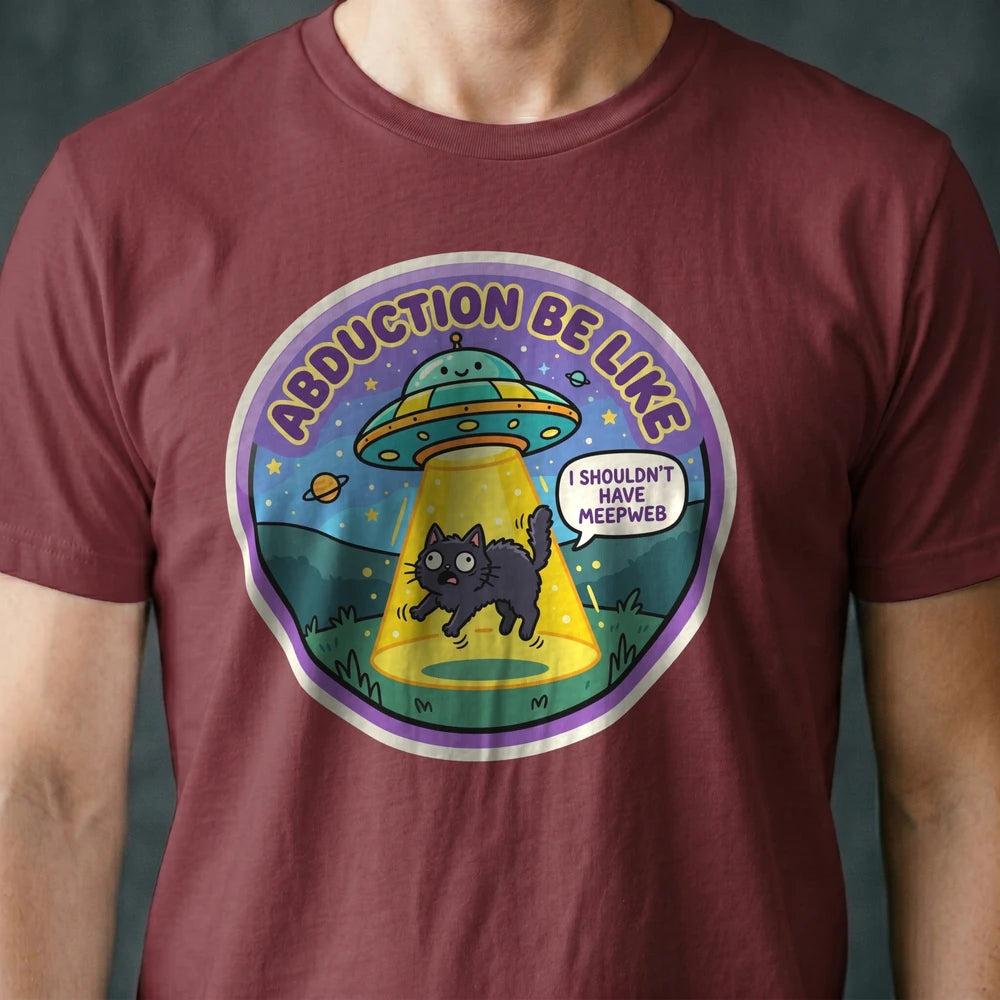 Abduction Be Like Alien T-shirt