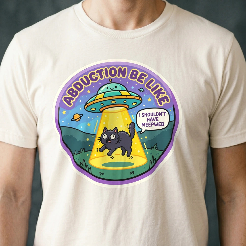 Abduction Be Like Alien T-shirt