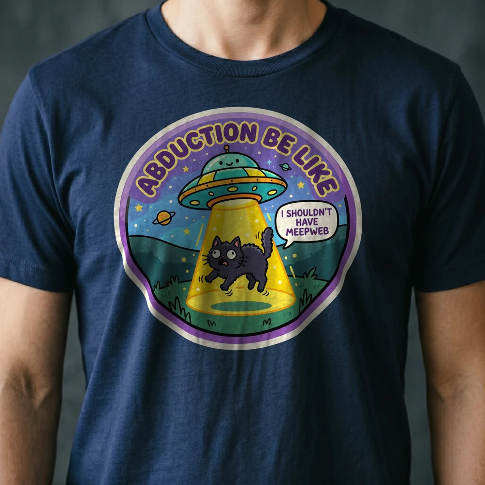 Abduction Be Like Alien T-shirt