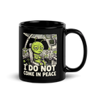 I Do Not Come in Peace Alien Mug