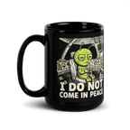 I Do Not Come in Peace Alien Mug