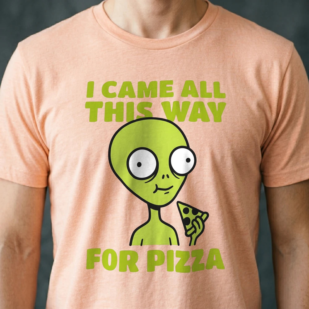 Came All This Way for Pizza Alien T-shirt