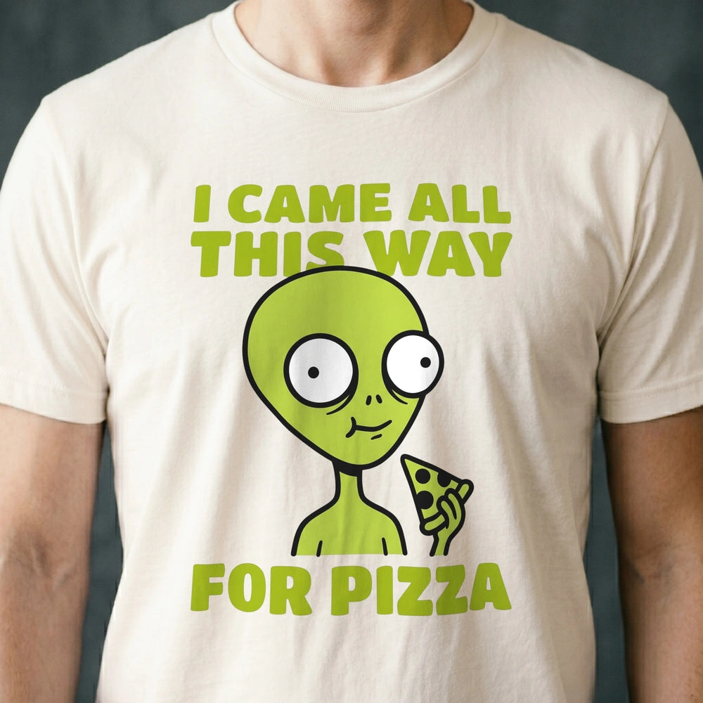 Came All This Way for Pizza Alien T-shirt