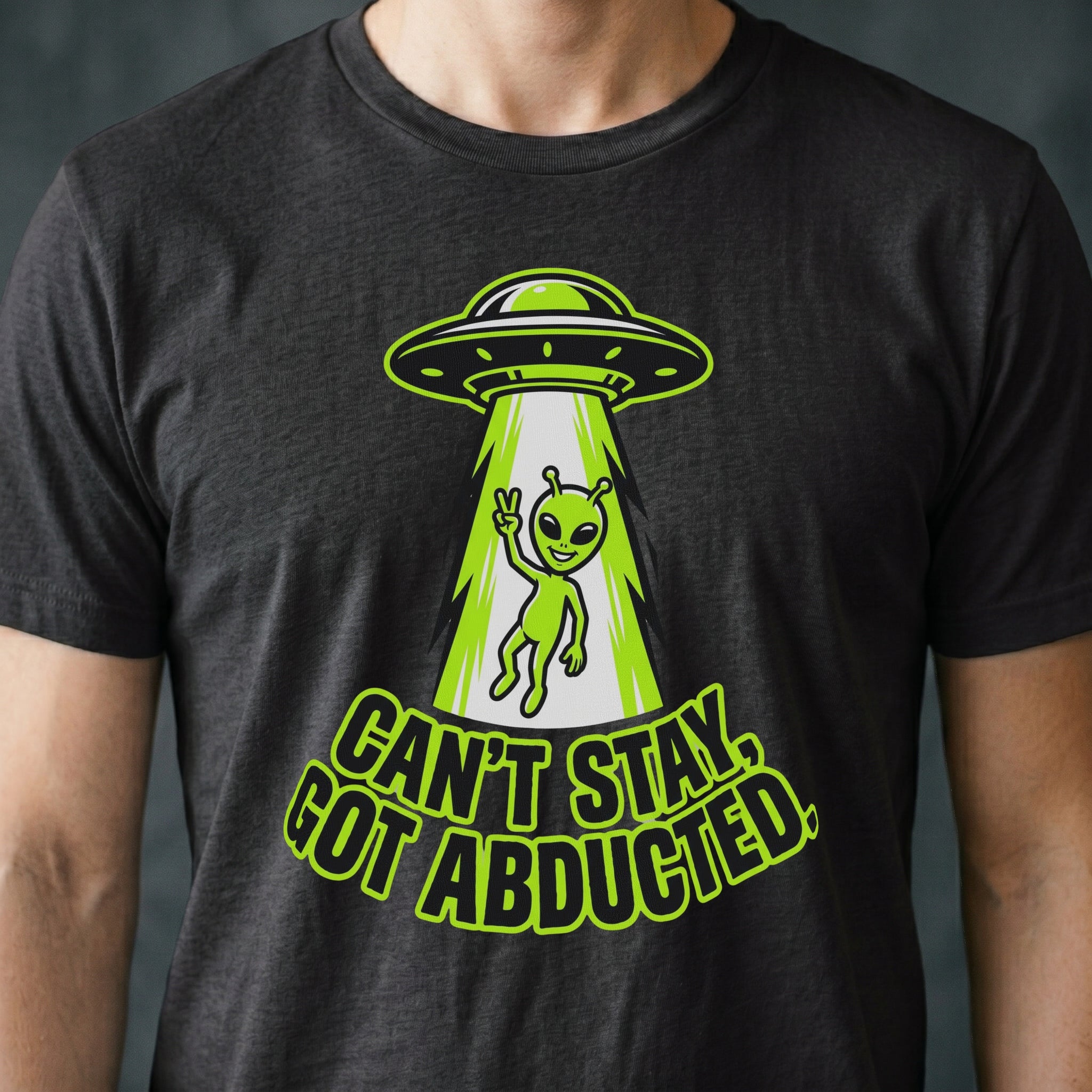 Can't Stay, Got Abducted Alien T-shirt