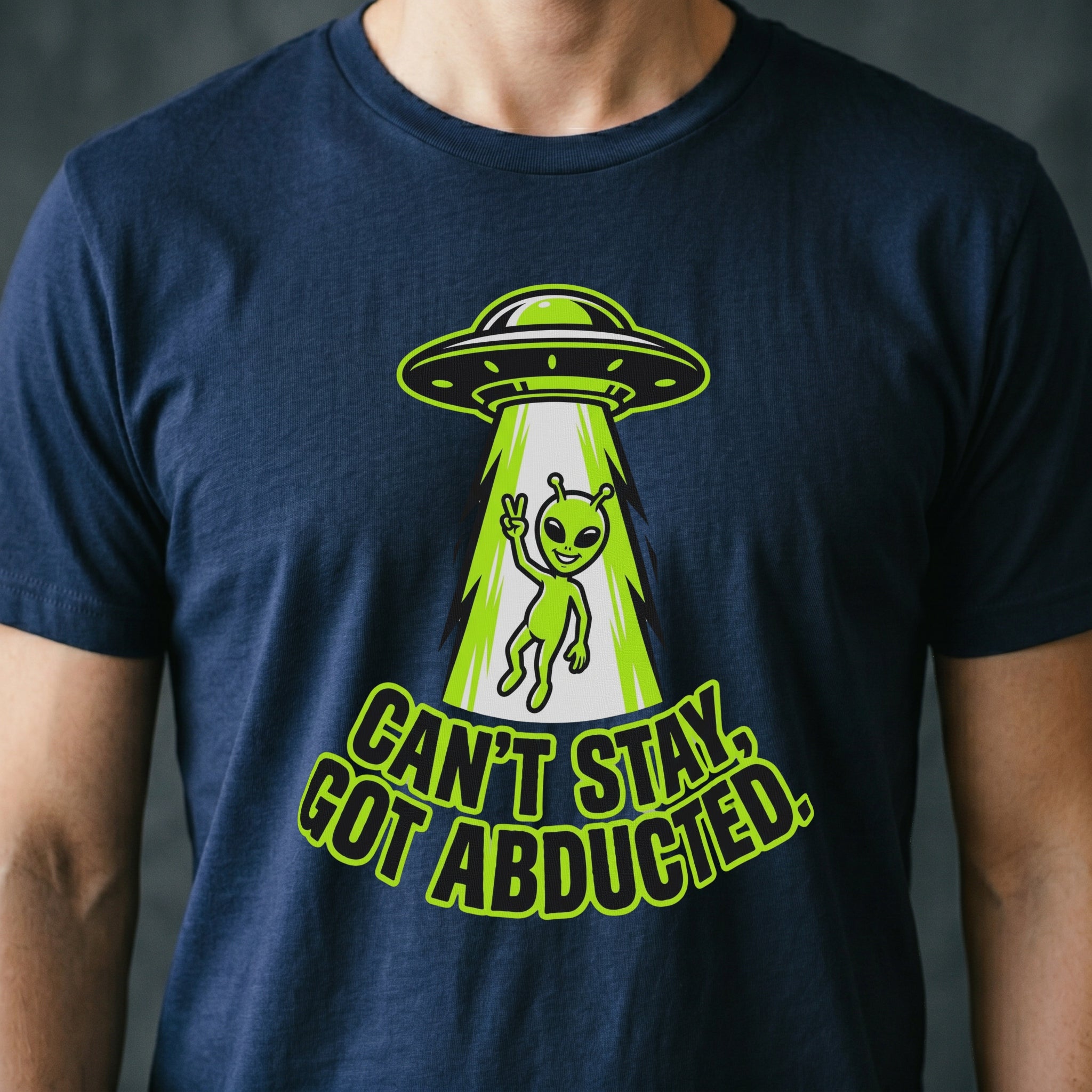 Can't Stay, Got Abducted Alien T-shirt
