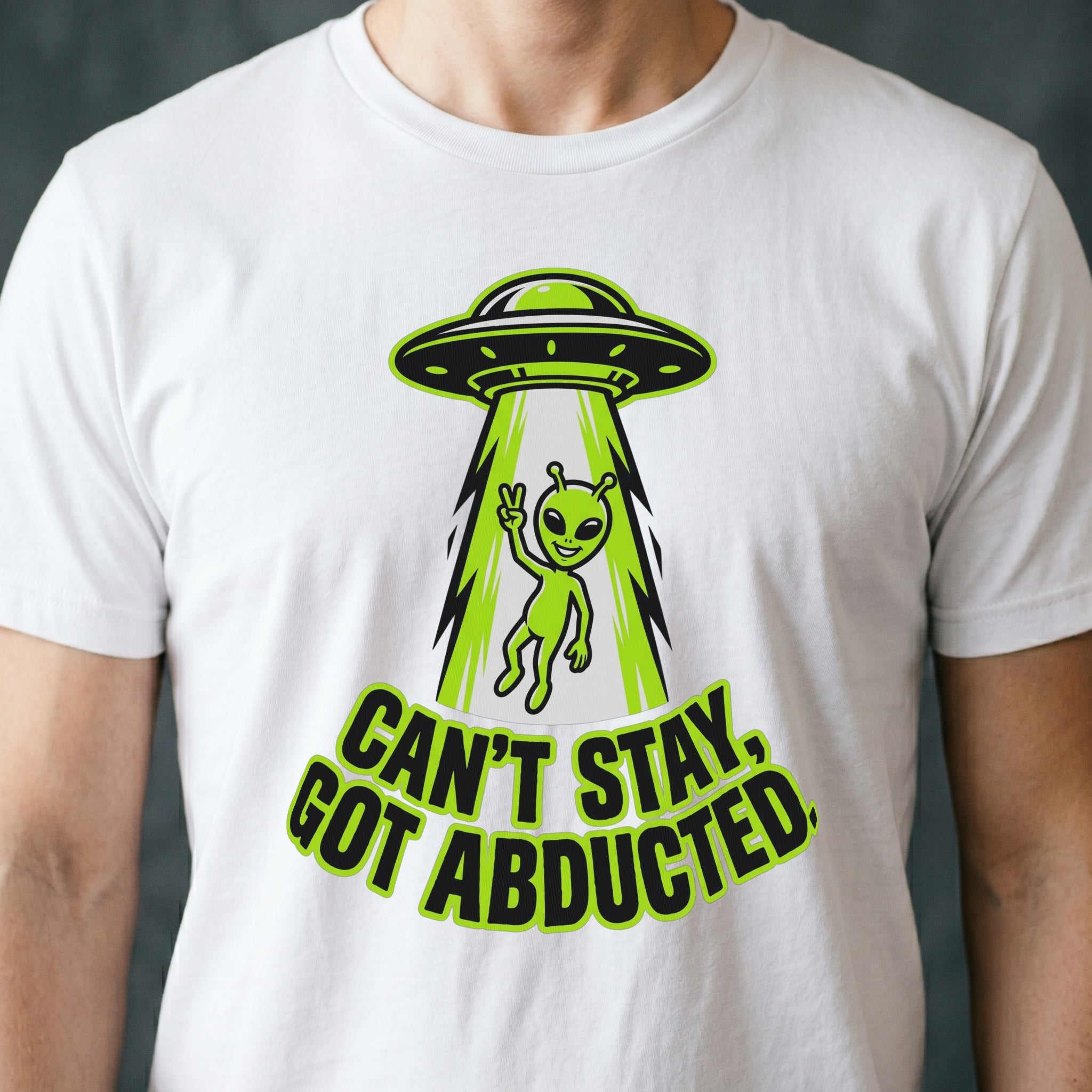 Can't Stay, Got Abducted Alien T-shirt
