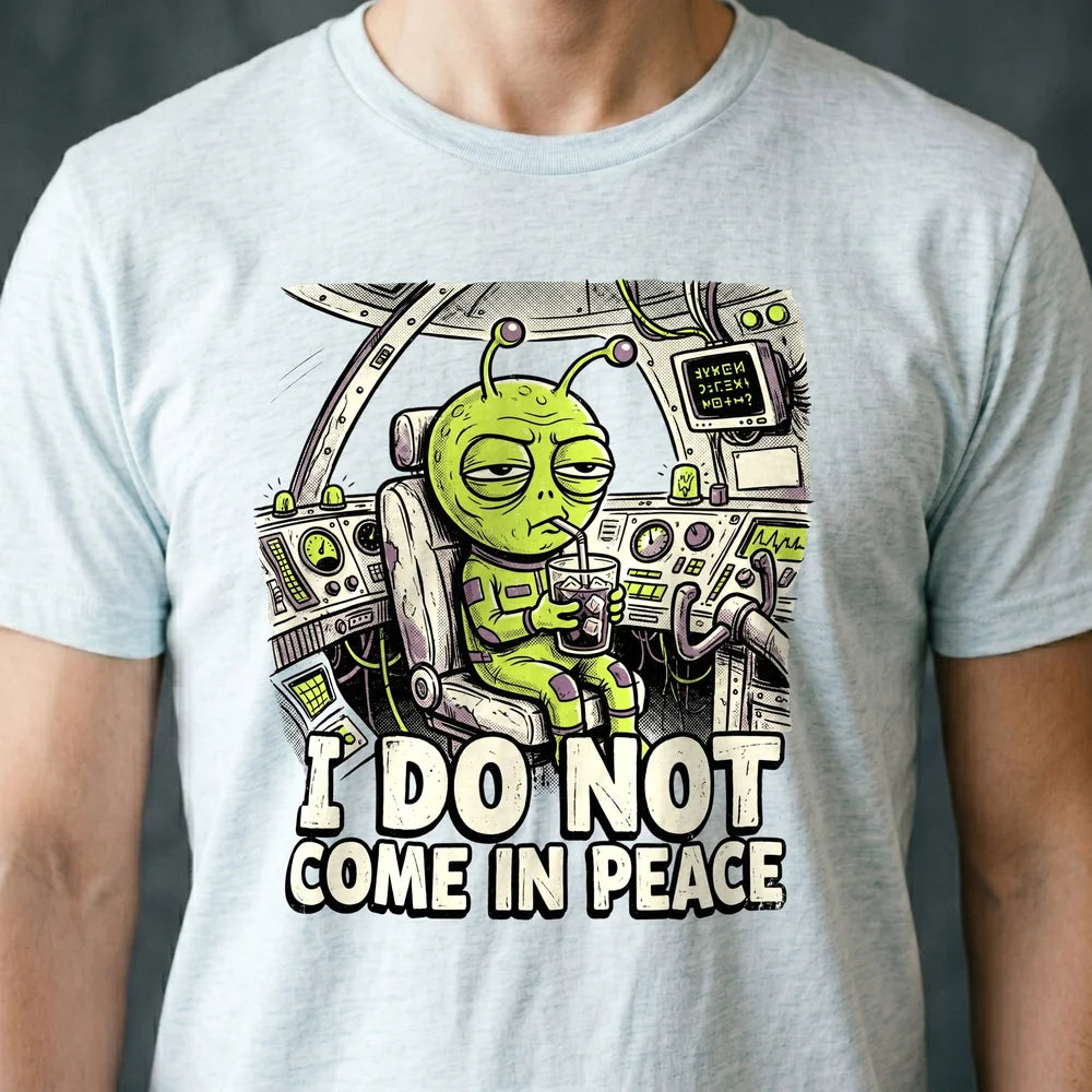 Do Not Come in Peace Alien T-shirt
