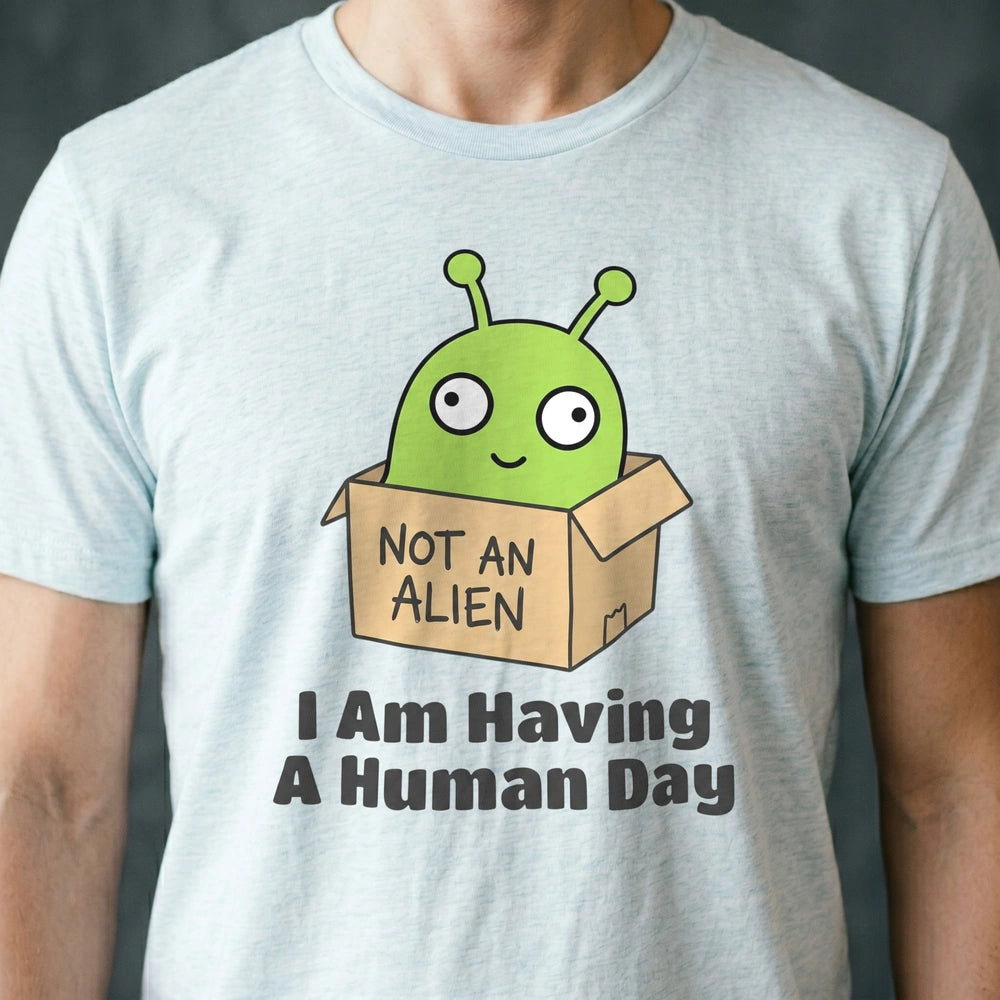 I Am Having a Human Day Alien T-shirt