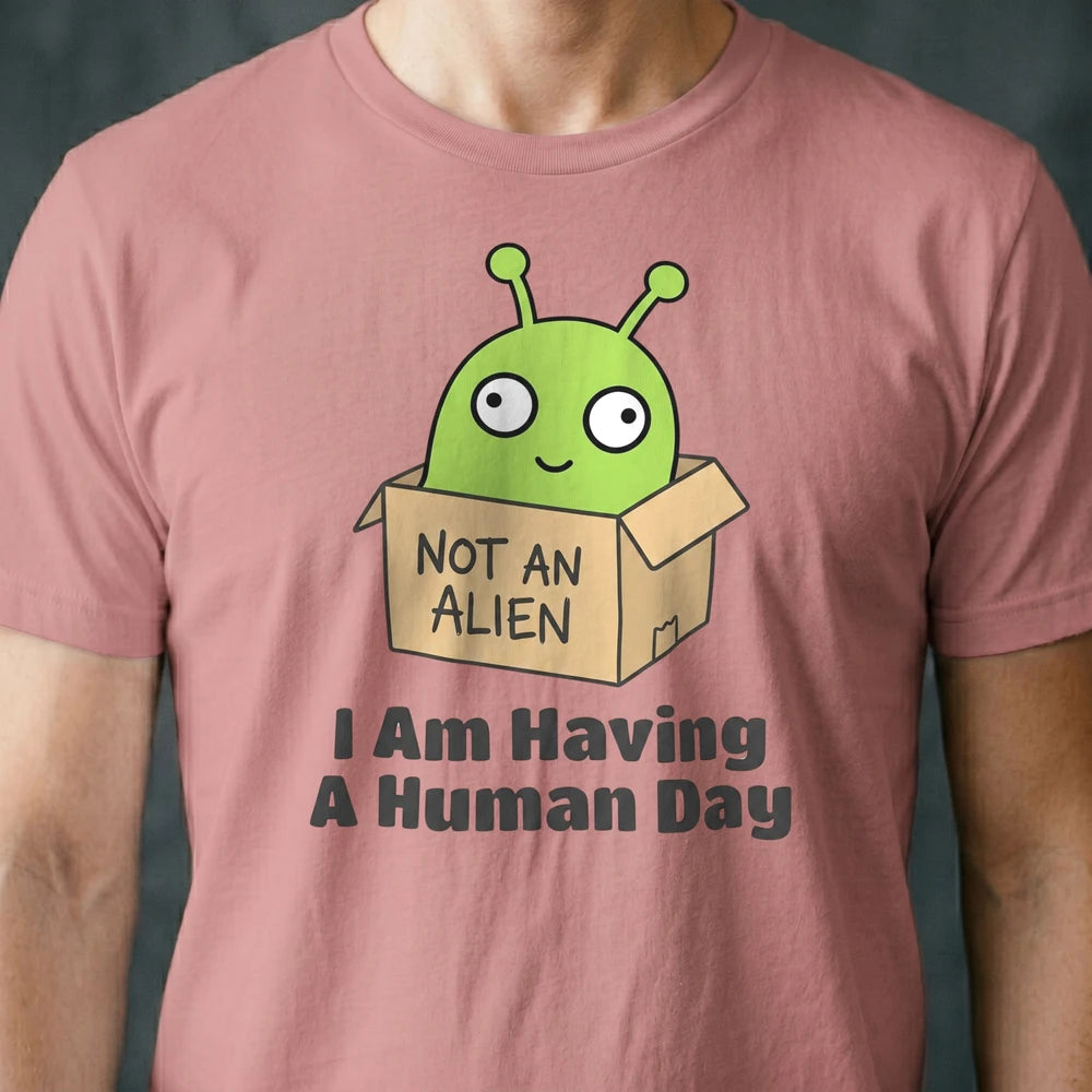 I Am Having a Human Day Alien T-shirt