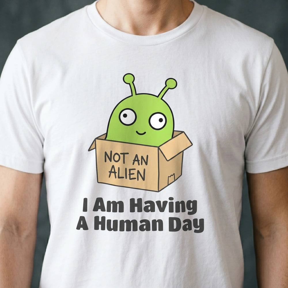 I Am Having a Human Day Alien T-shirt