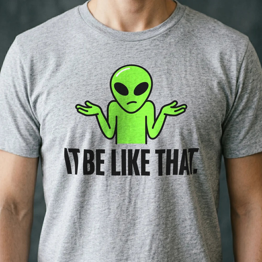 It Be Like That Alien T-shirt