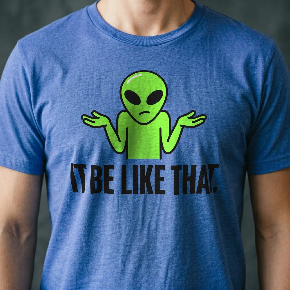 It Be Like That Alien T-shirt