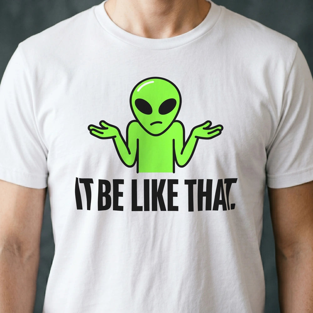 It Be Like That Alien T-shirt