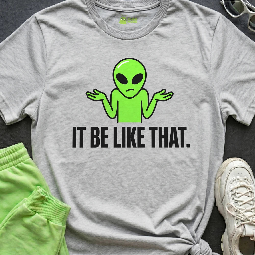 It Be Like That Alien T-shirt