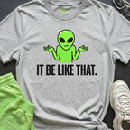 It Be Like That Alien T-shirt