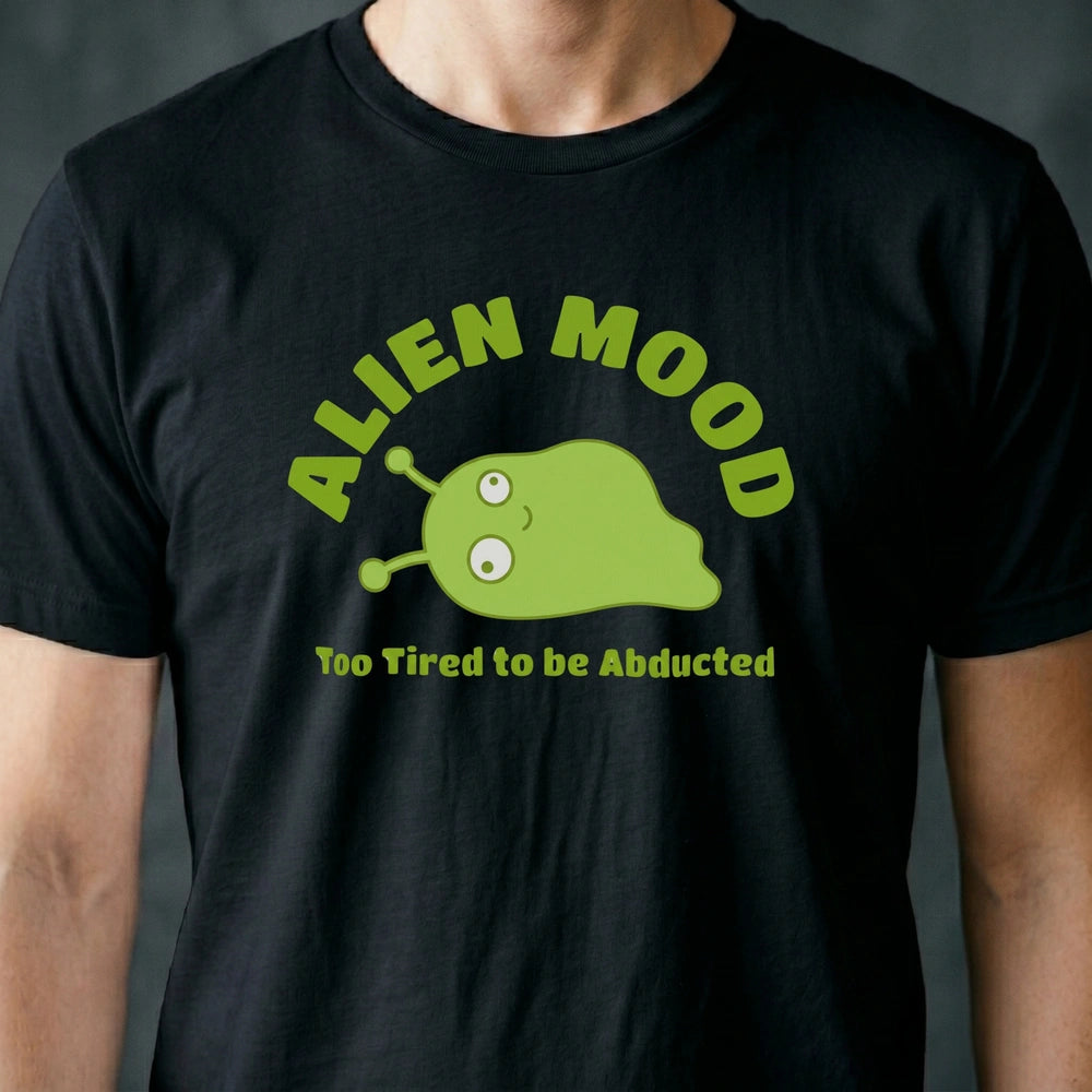 Too Tired to Be Abducted Alien T-shirt