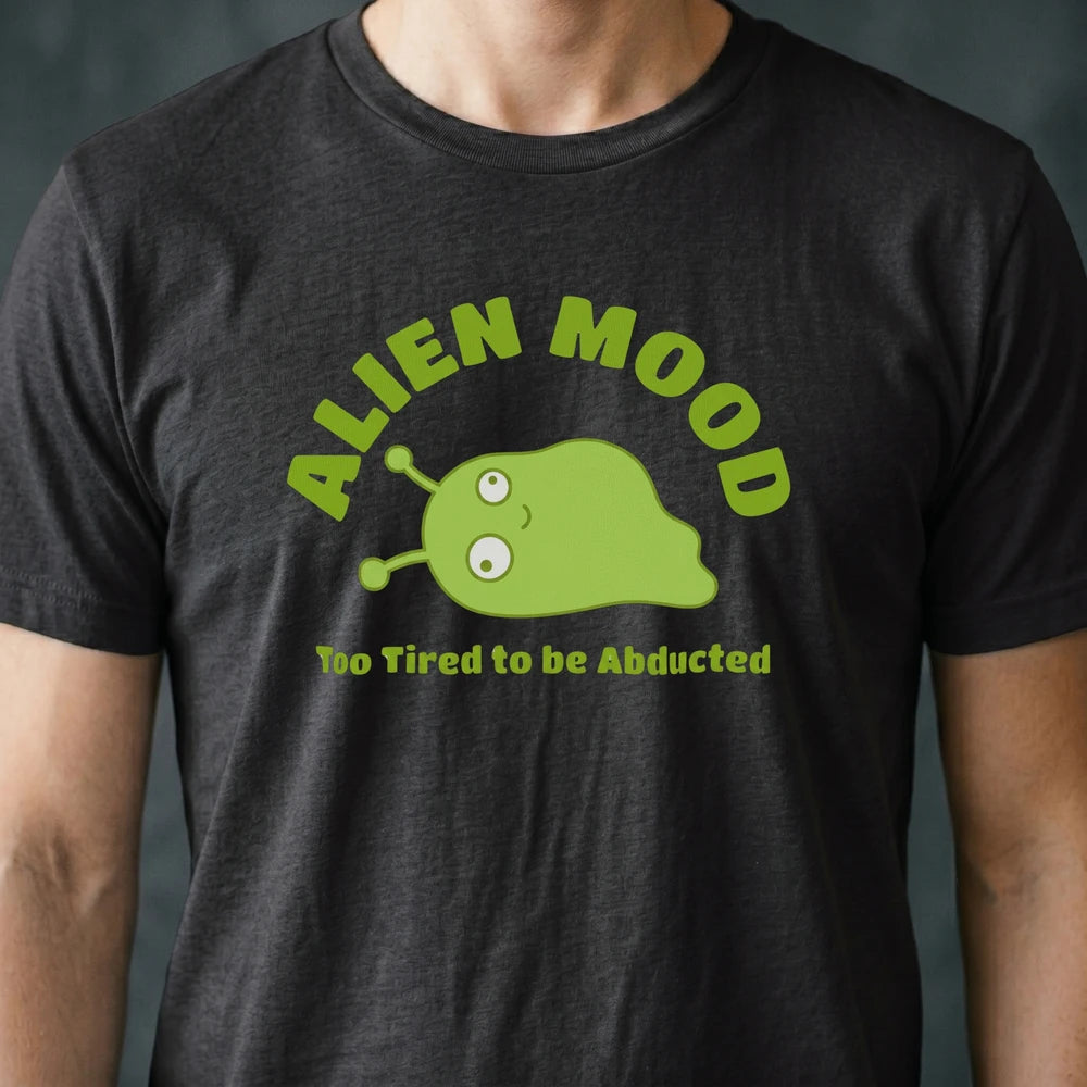 Too Tired to Be Abducted Alien T-shirt