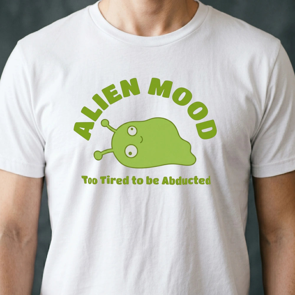 Too Tired to Be Abducted Alien T-shirt