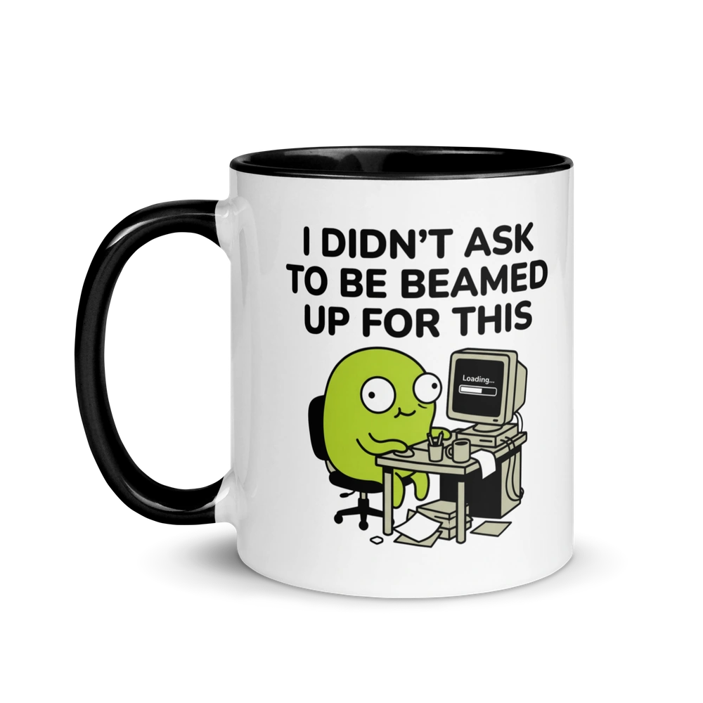 I Didn't Ask to Be Beamed Up for This Alien Mug