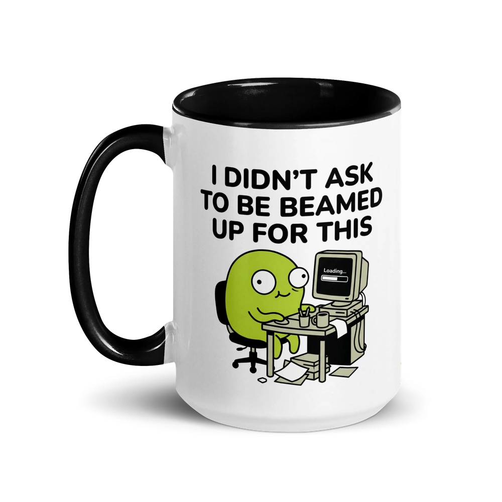 I Didn't Ask to Be Beamed Up for This Alien Mug