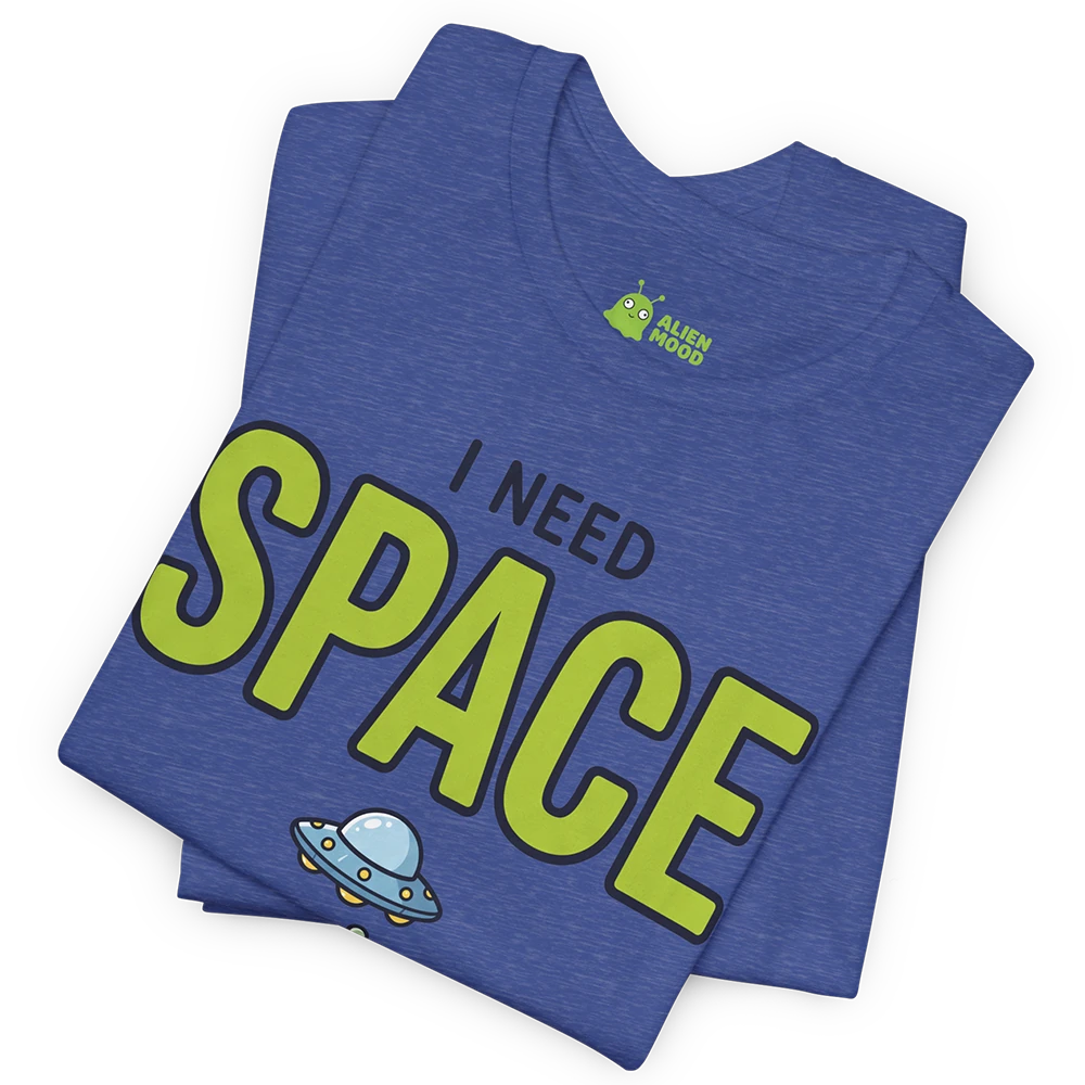 I Need Space Alien T-shirt