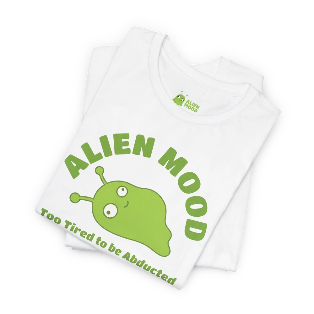 Too Tired to Be Abducted T-shirt