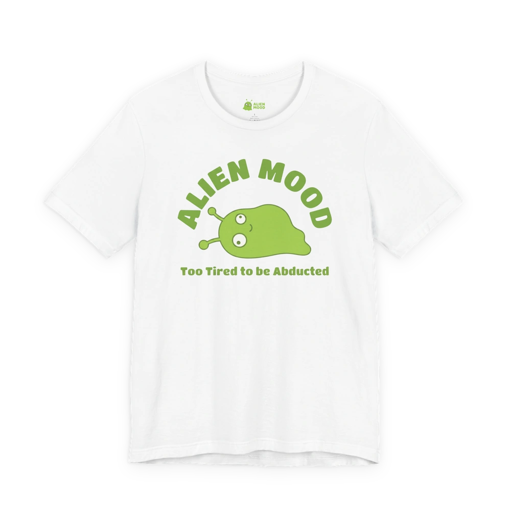 Too Tired to Be Abducted T-shirt